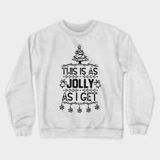 Christmas Funny Saying for Family Member - This Is as Jolly as I Get - Funny Xmas Eve Gift Idea Crewneck Sweatshirt